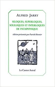 Siloques, superloques soliloques et interloques de pataphysiques